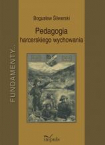 Pedagogia harcerskiego wychowania. Fundamenty