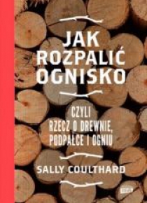 Jak rozpalić ognisko, czyli rzecz o drewnie...