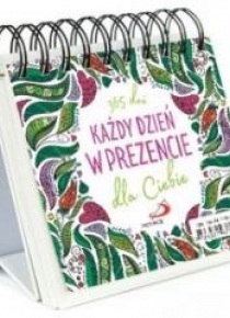 Każdy dzień w prezencie dla Ciebie