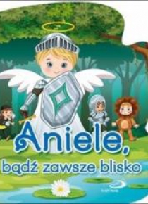 Aniele, bądź zawsze blisko