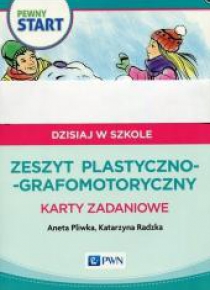 Pewny start. Dzisiaj w szkole. Zeszyt plastyczno..