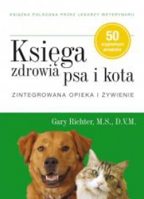 Księga zdrowia psa i kota. Zintegrowana opieka..