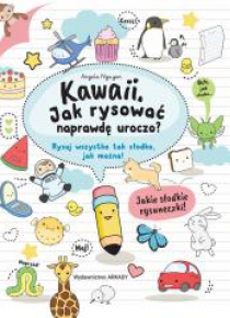 Kawaii. Jak rysować naprawdę uroczo. Rysuj...