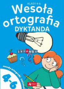 Wesoła ortografia. Dyktanda dla klas 4-6