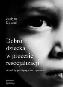 Dobro dziecka w procesie resocjalizacji. Aspekty..