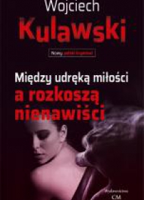 Między udręką miłości a rozkoszą nienawiści