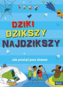 Dziki, dzikszy, najdzikszy. Jak przeżyć poza domem