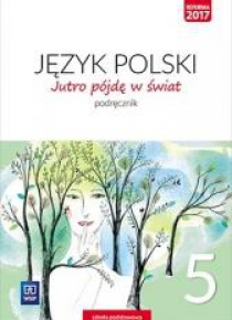 J.Polski SP 5 Jutro pójdę w świat Podr. WSiP