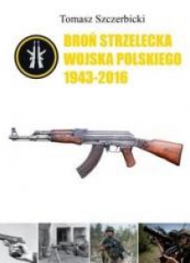 Broń strzelecka Wojska Polskiego 1943-2016