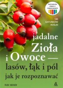 Jadalne zioła i owoce lasów, łąk i pól