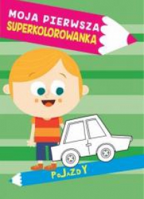 Moja pierwsza superkolorowanka. Pojazdy