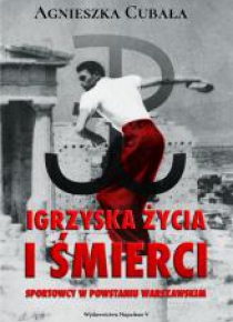 Igrzyska życia i śmierci. Sportowcy w Powstaniu...