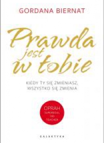 Prawda jest w tobie. Kiedy ty się zmieniasz..