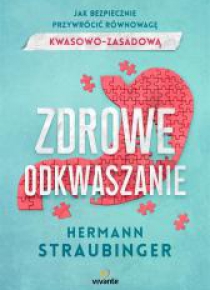 Zdrowe odkwaszanie. Jak bezpiecznie przywrócić ...