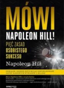 Mówi Napoleon Hill! Pięć zasad osobistego sukcesu