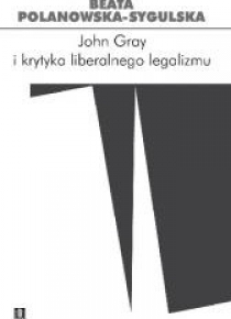 John Gray i krytyka liberalnego legalizmu