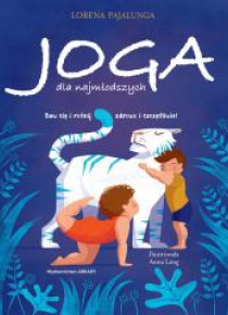 Joga dla najmłodszych. Baw się i rośnij zdrowo i