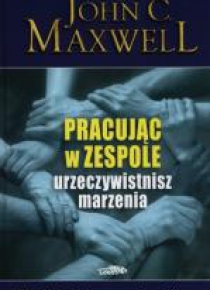 Pracując w zespole urzeczywistnisz marzenia