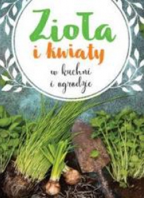 Zioła i kwiaty w kuchni i ogrodzie