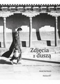 Zdjęcia z duszą. Jak zostać fotografem z wizją