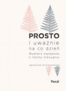 Prosto i uważnie na co dzień. Wybierz najlepsze z