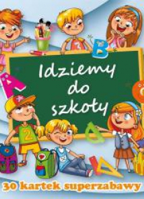 30 kartek superzabawy. Idziemy do szkoły