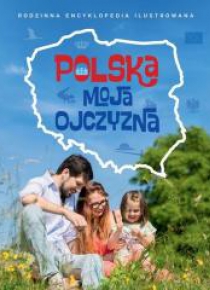 Rodzinna Encyklopedia - Polska moja ojczyzna