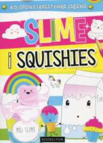 Slime i squishies. Kolorowa i kreatywna zabawa