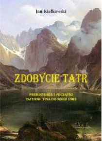 Zdobycie Tatr T.1 Prehistoria i początki...