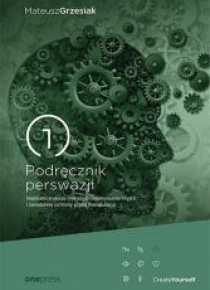 Podręcznik perswazji. Najskuteczniejsze metody...