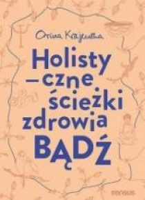 Bądź. Holistyczne ścieżki zdrowia