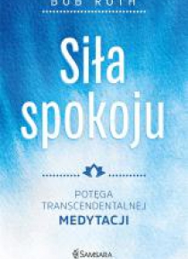 Siła spokoju. Potęga Transcendentalnej Medytacji
