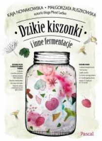 Dzikie kiszonki i inne fermentacje