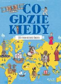 Co, gdzie, kiedy. 100 stron historii świata
