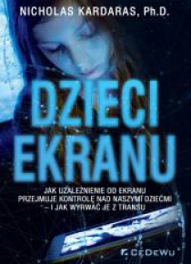Dzieci ekranu. Jak uzależnienie od ekranu...