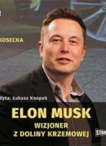 Elon Musk. Wizjoner z Doliny Krzemowej