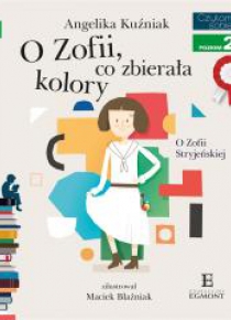 O Zofii, co zbierała kolory. O Zofii Stryjeńskiej