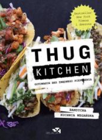 Thug Kitchen. Gotowanie bez zbędnego pieprzenia