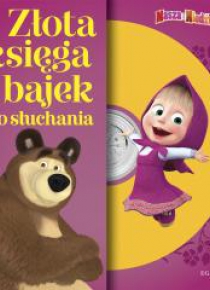 Złota księga bajek do słuchania.Masza i Niedźwiedź