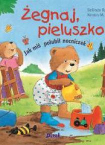 Żegnaj pieluszko! Jak miś polubił nocniczek w.2018