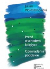 Przed wschodem księżyca. Opowiadania podolskie