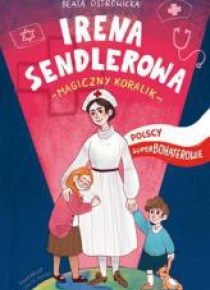 Polscy superbohaterowie. Irena Sendlerowa