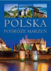 Polska. Podróże marzeń