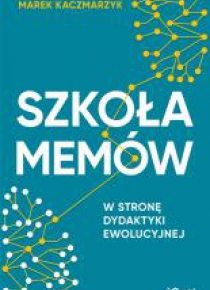 Szkoła memów. W stronę dydaktyki ewolucyjnej