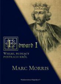 Edward I. Wielki, budzący postrach król