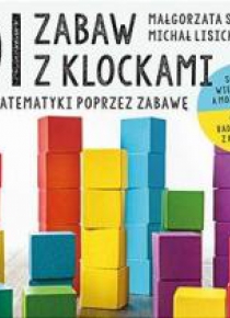 101 zabaw z klockami. Nauka matematyki poprzez...