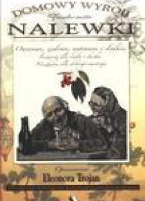 Domowy wyrób - Znakomite Nalewki