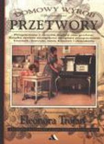 Domowy wyrób. Spiżarniane Przetwory.