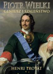 Piotr Wielki. Geniusz i szaleństwo