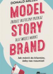 Model StoryBrand zbuduj skuteczny przekaz dla...
